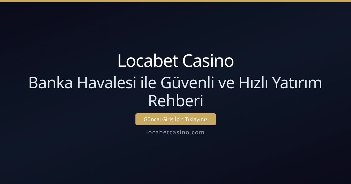 Banka Havalesi ile Güvenli ve Hızlı Yatırım Rehberi Banka Havalesi ile Güvenli ve Hızlı Yatırım Rehberi - Locabet Casino rehber görseli