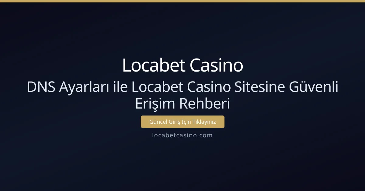 DNS Ayarları ile Locabet Casino Sitesine Güvenli Erişim Rehberi DNS Ayarları ile Locabet Casino Sitesine Güvenli Erişim Rehberi - Locabet Casino rehber görseli