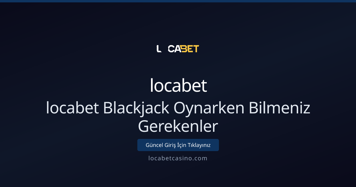 locabet ile Blackjack: Teknik Kılavuz ve Uygulama Rehberi - locabet rehber görseli