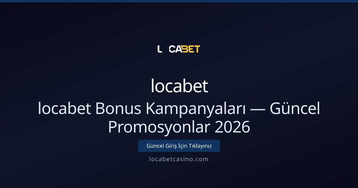 locabet Bonus Kampanyaları — Güncel Promosyonlar 2026 - locabet