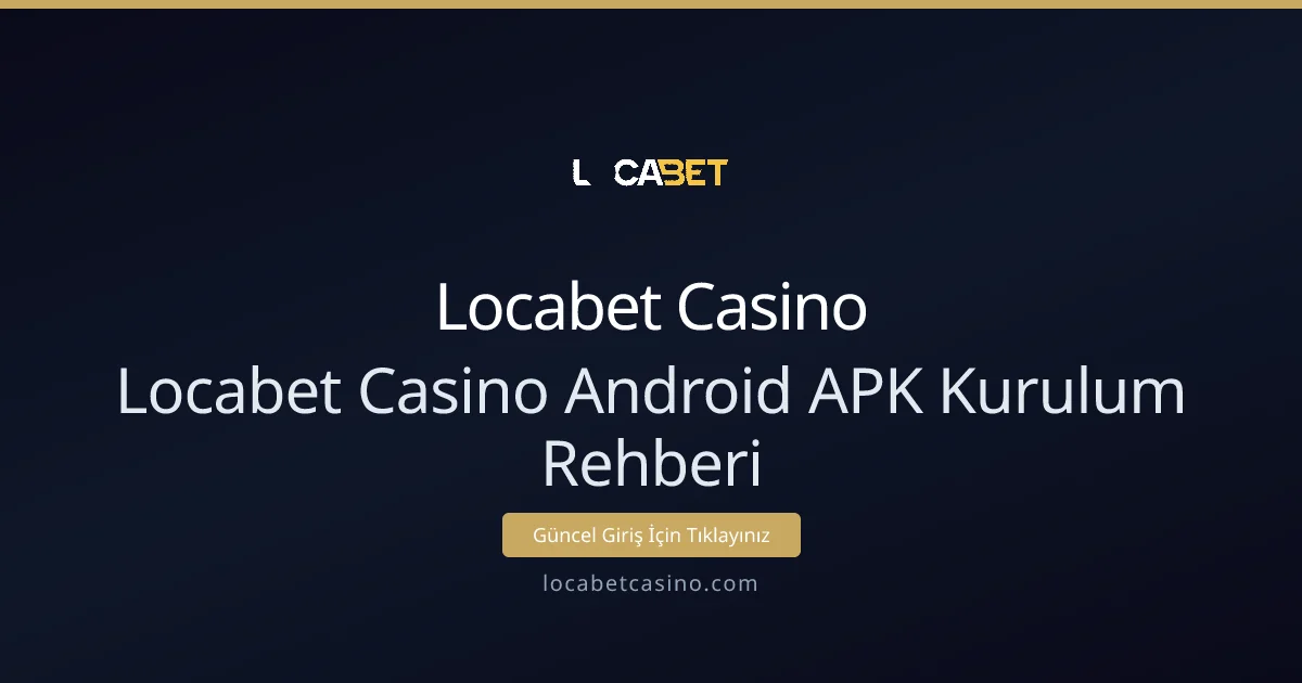 Locabet Casino Android APK Kurulum Rehberi Locabet Casino Android APK Kurulum Rehberi - Locabet Casino rehber görseli