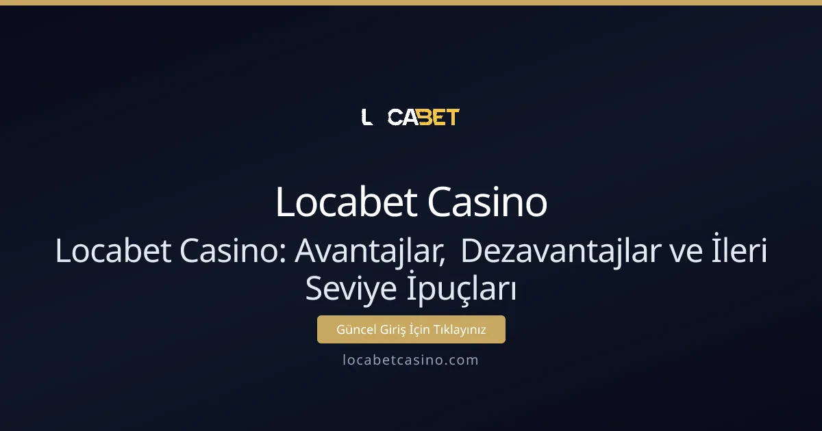 Locabet Casino: Avantajlar, Dezavantajlar ve İleri Seviye İpuçları Locabet Casino: Avantajlar, Dezavantajlar ve İleri Seviye İpuçları - Locabet Casino rehber görseli