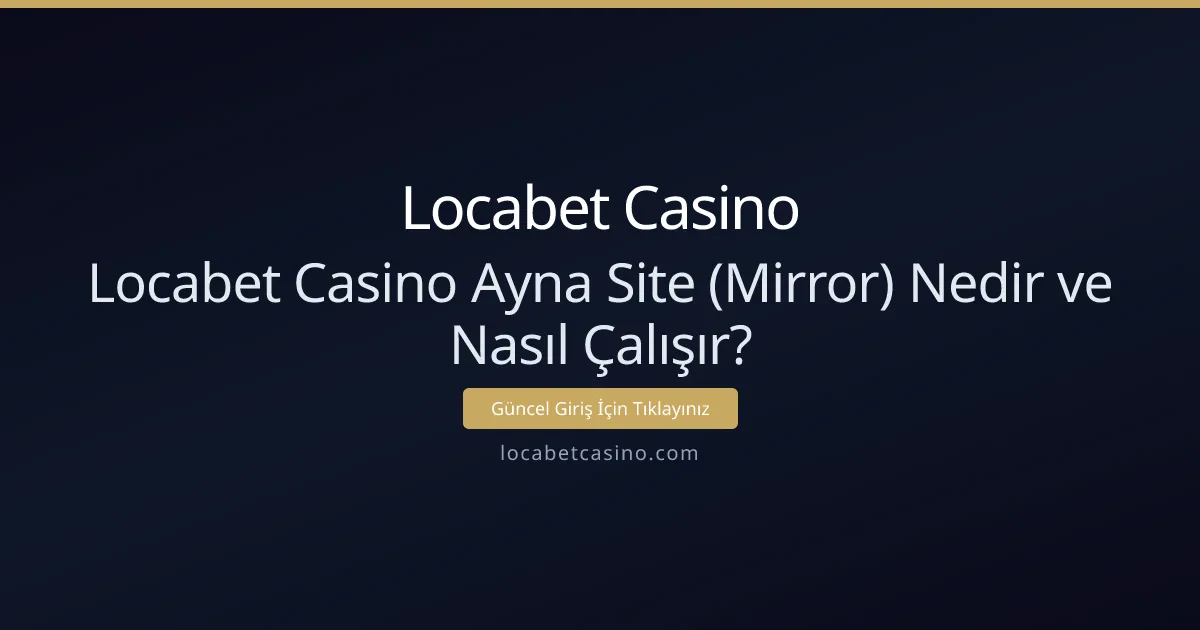 Locabet Casino Ayna Site (Mirror) Nedir ve Nasıl Çalışır? Locabet Casino Ayna Site (Mirror) Nedir ve Nasıl Çalışır? - Locabet Casino rehber görseli