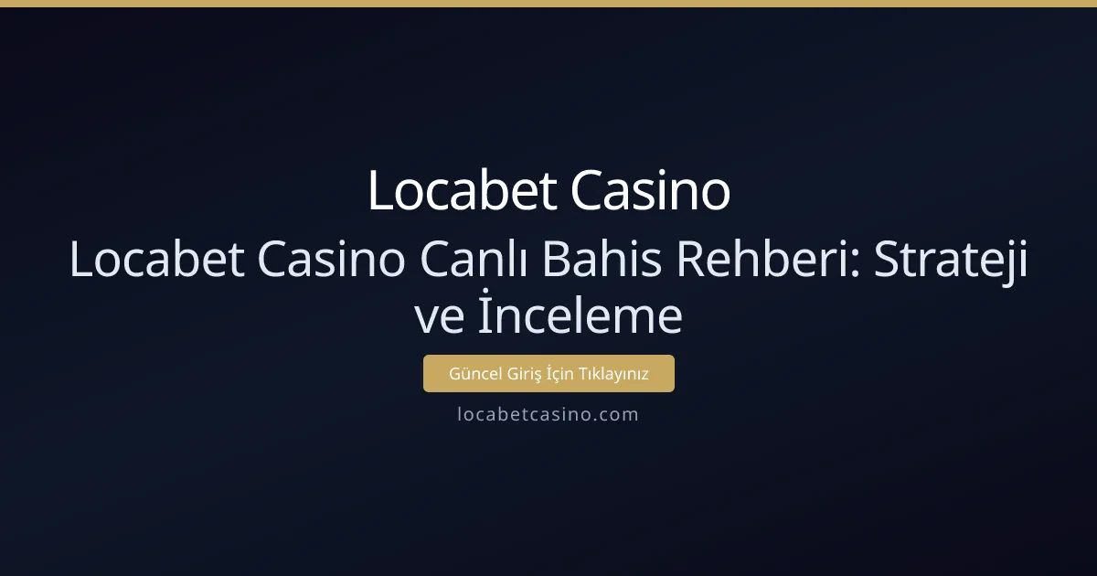Locabet Casino Canlı Bahis Rehberi: Strateji ve İnceleme Locabet Casino Canlı Bahis Rehberi: Strateji ve İnceleme - Locabet Casino rehber görseli