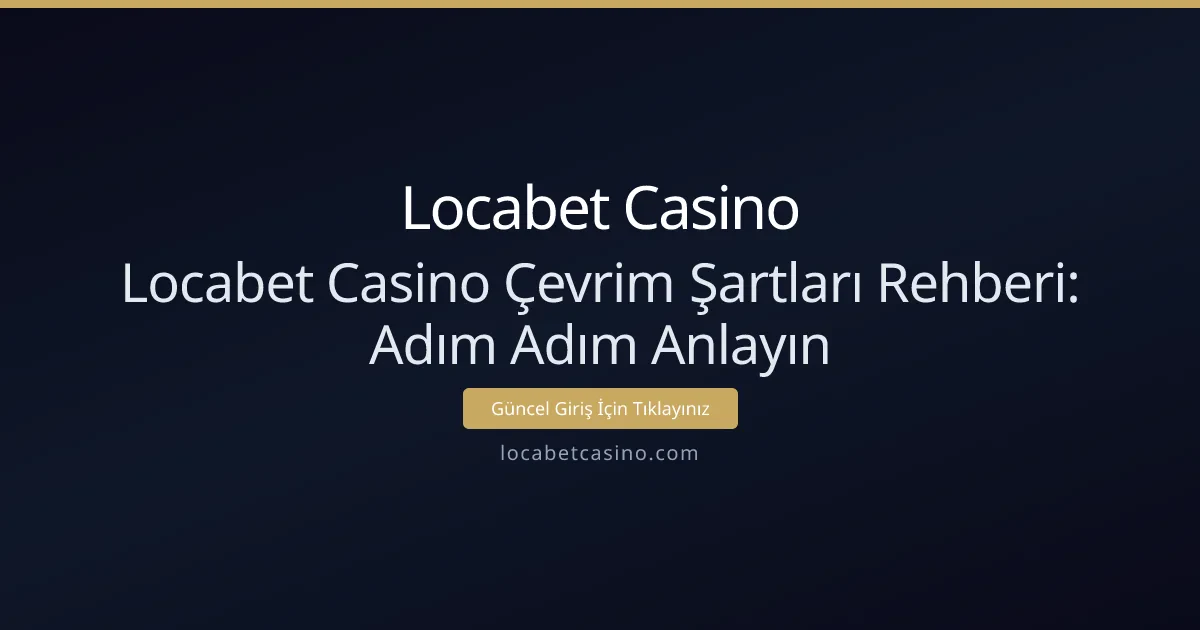 Locabet Casino Çevrim Şartları Rehberi: Adım Adım Anlayın Locabet Casino Çevrim Şartları Rehberi: Adım Adım Anlayın - Locabet Casino rehber görseli