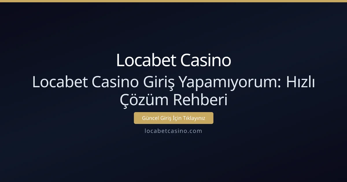Locabet Casino Giriş Yapamıyorum: Hızlı Çözüm Rehberi Locabet Casino Giriş Yapamıyorum: Hızlı Çözüm Rehberi - Locabet Casino rehber görseli