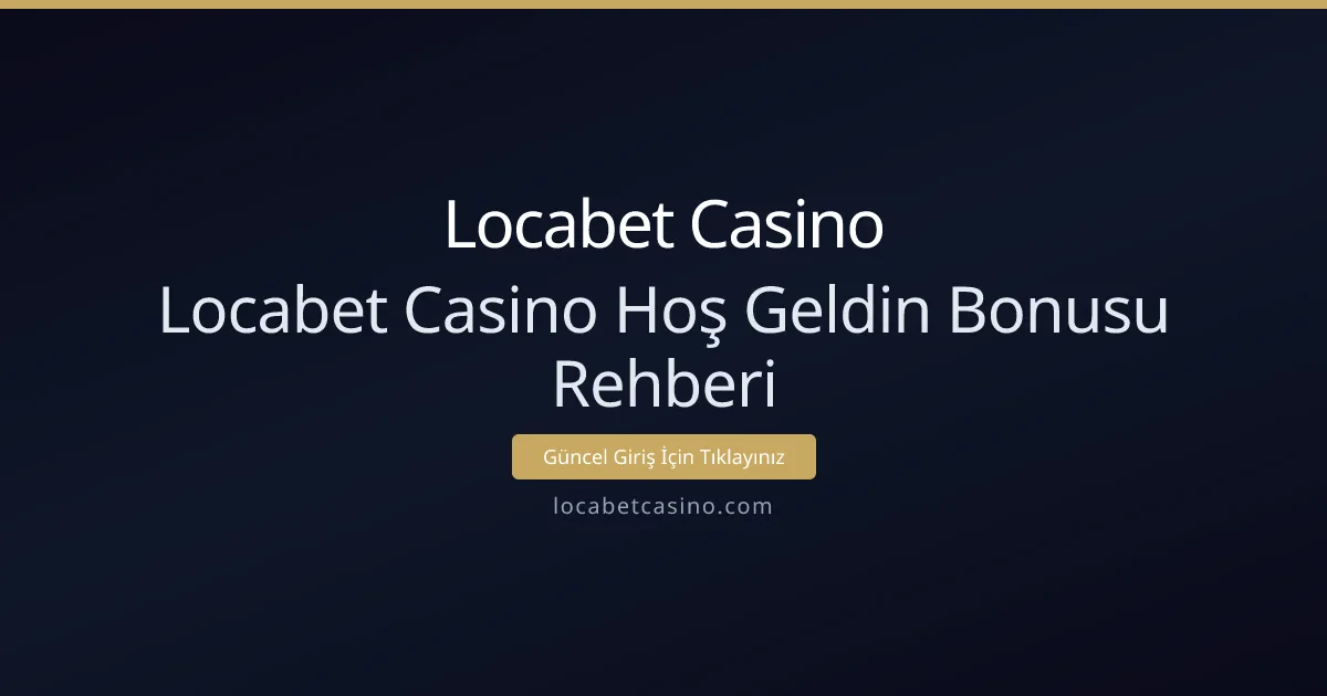 Locabet Casino Hoş Geldin Bonusu Rehberi Locabet Casino Hoş Geldin Bonusu Rehberi - Locabet Casino rehber görseli