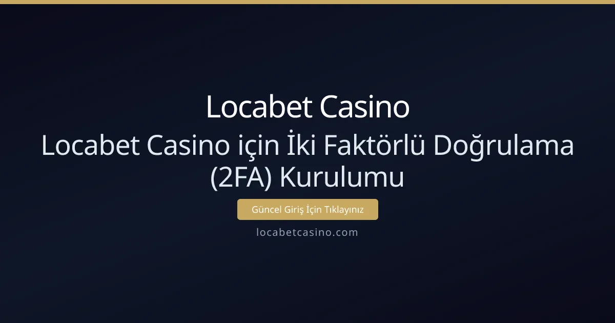 Locabet Casino için İki Faktörlü Doğrulama (2FA) Kurulumu Locabet Casino için İki Faktörlü Doğrulama (2FA) Kurulumu - Locabet Casino rehber görseli