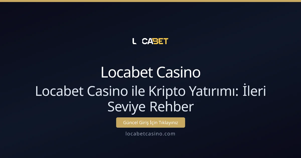 Locabet Casino ile Kripto Yatırımı: İleri Seviye Rehber Locabet Casino ile Kripto Yatırımı: İleri Seviye Rehber - Locabet Casino rehber görseli