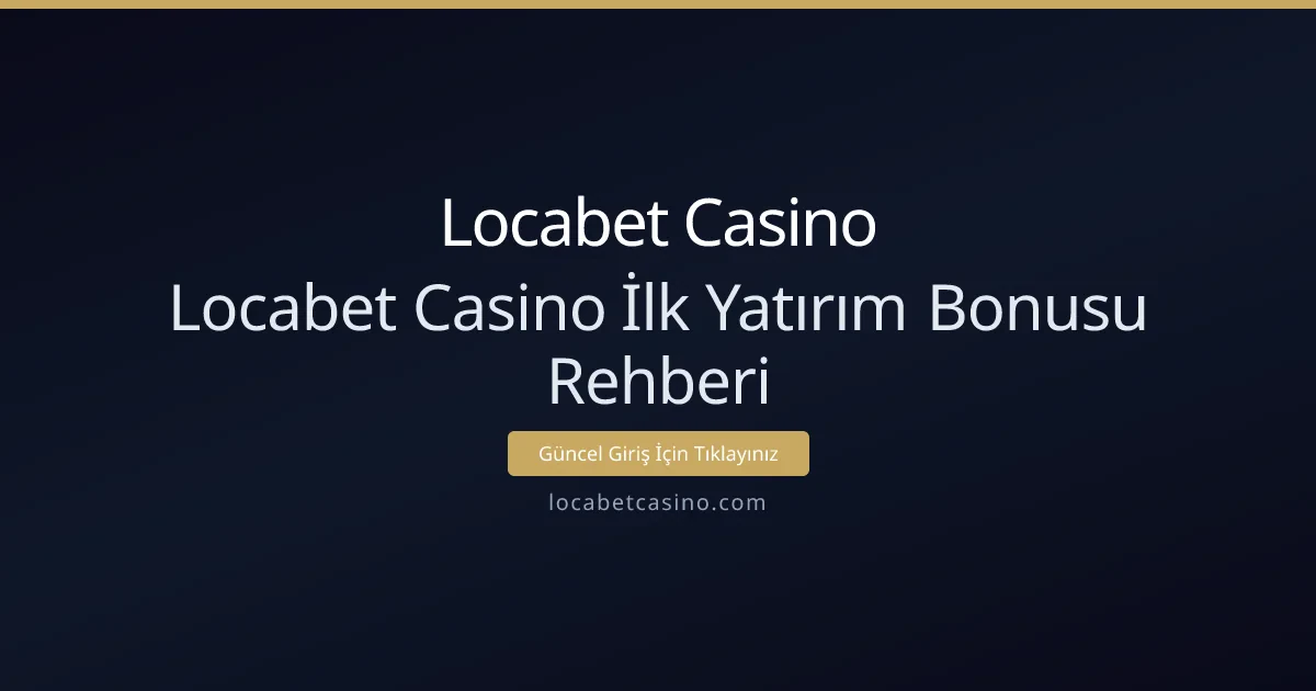 Locabet Casino İlk Yatırım Bonusu Rehberi Locabet Casino İlk Yatırım Bonusu Rehberi - Locabet Casino rehber görseli