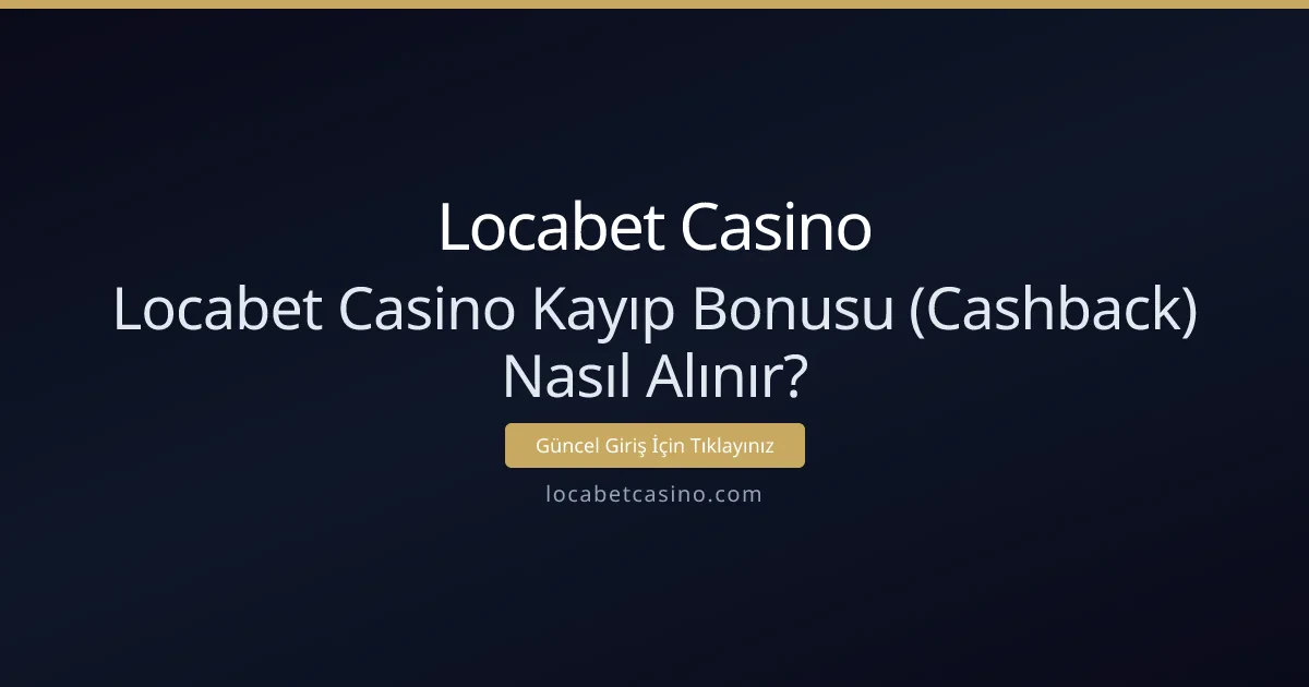 Locabet Casino Kayıp Bonusu (Cashback) Nasıl Alınır? Locabet Casino Kayıp Bonusu (Cashback) Nasıl Alınır? - Locabet Casino rehber görseli