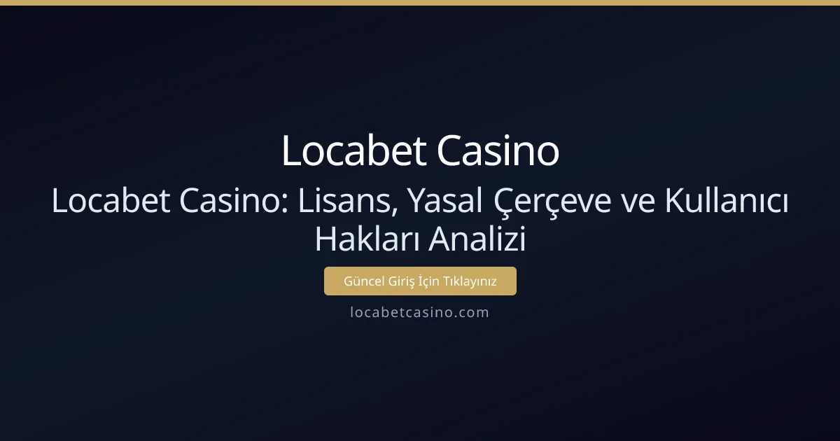 Locabet Casino: Lisans, Yasal Çerçeve ve Kullanıcı Hakları Analizi Locabet Casino: Lisans, Yasal Çerçeve ve Kullanıcı Hakları Analizi - Locabet Casino rehber görseli