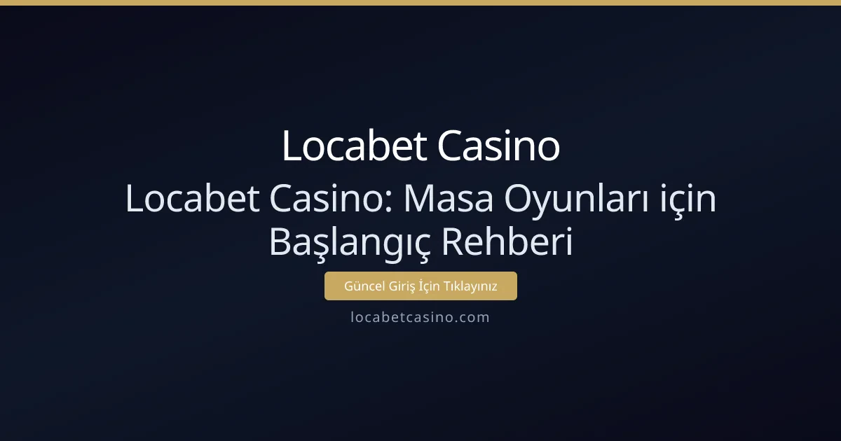 Locabet Casino: Masa Oyunları için Başlangıç Rehberi Locabet Casino: Masa Oyunları için Başlangıç Rehberi - Locabet Casino rehber görseli