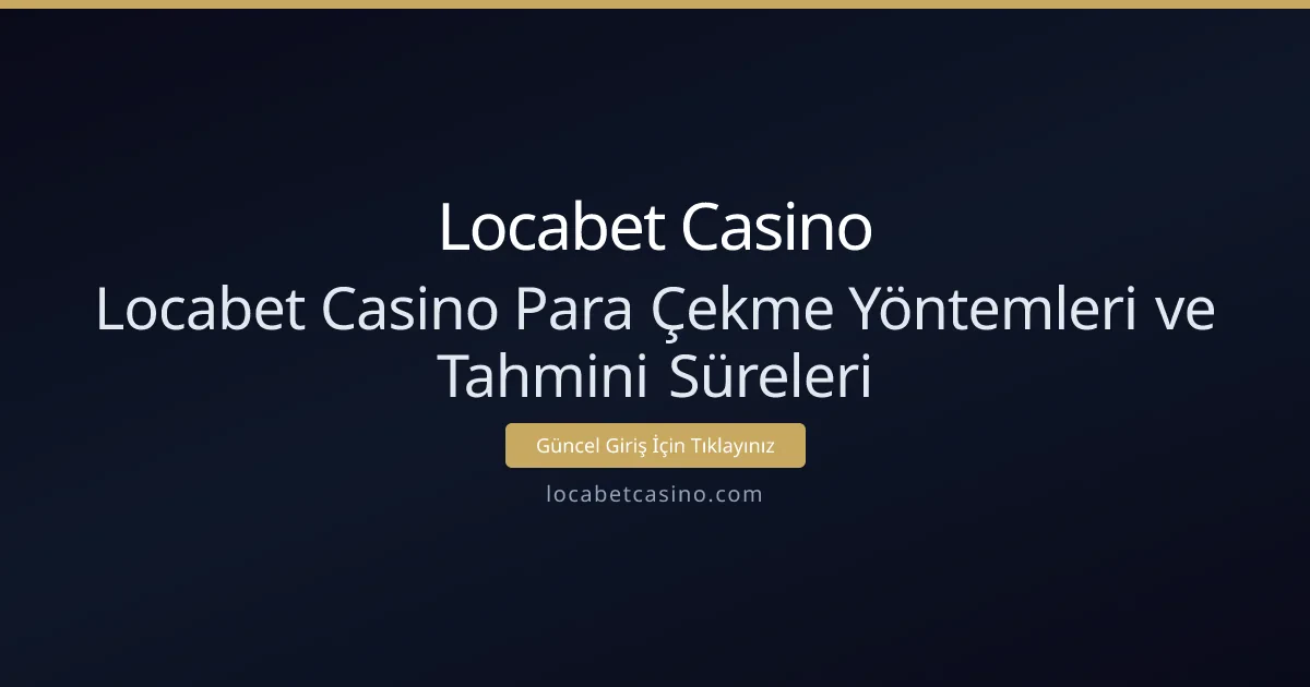 Locabet Casino Para Çekme Yöntemleri ve Tahmini Süreleri Locabet Casino Para Çekme Yöntemleri ve Tahmini Süreleri - Locabet Casino rehber görseli