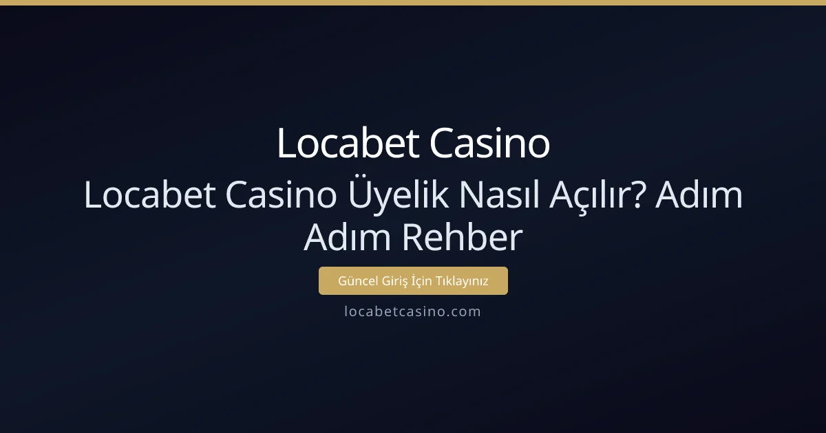 Locabet Casino Üyelik Nasıl Açılır? Adım Adım Rehber Locabet Casino Üyelik Nasıl Açılır? Adım Adım Rehber - Locabet Casino rehber görseli