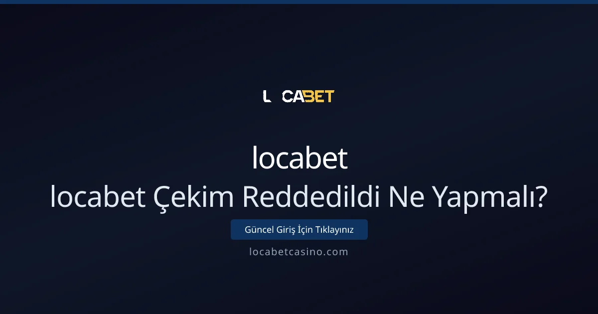 locabet Çekim Reddedildi Sorunu: Karşılaştırmalı Rehber - Locabet Casino rehber görseli
