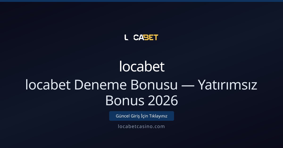 locabet Deneme Bonusu — Yatırımsız Bonus 2026 - locabet