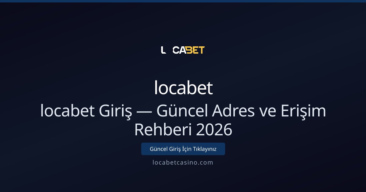 locabet Giriş — Güncel Adres ve Erişim Rehberi 2026 - locabet