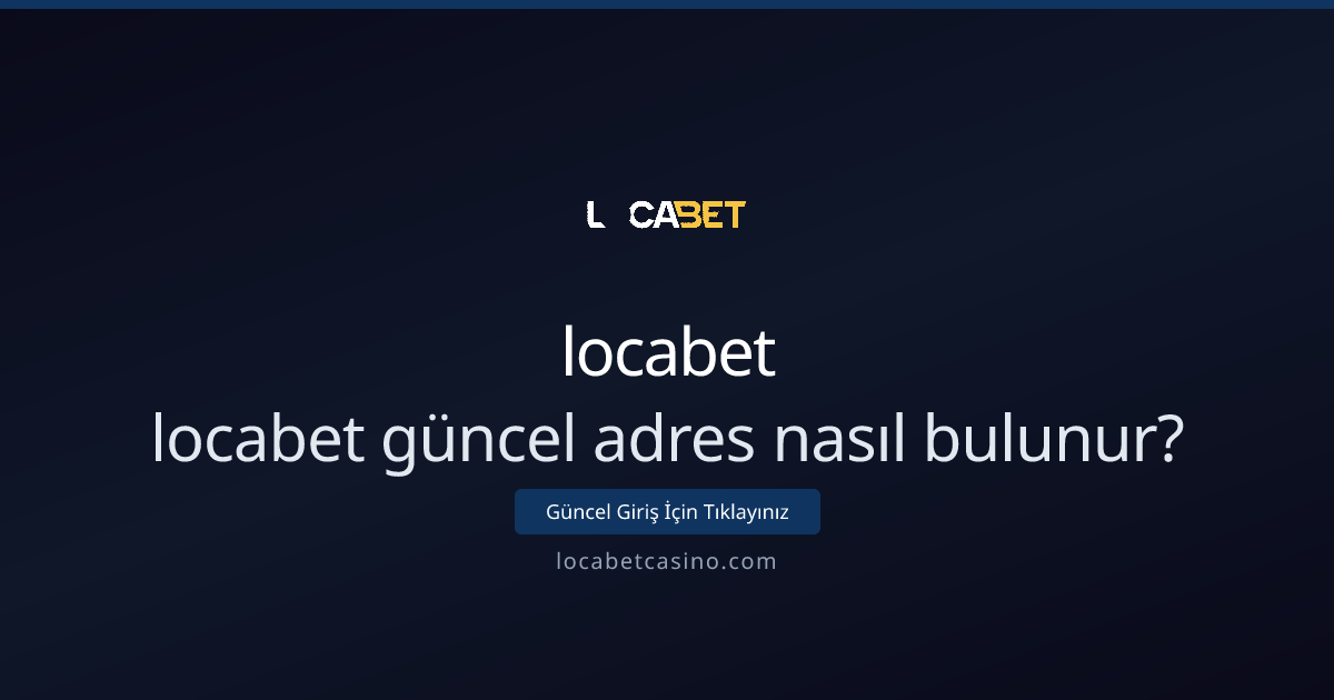 locabet güncel adres nasıl bulunur: Teknik ve güvenli yöntemler