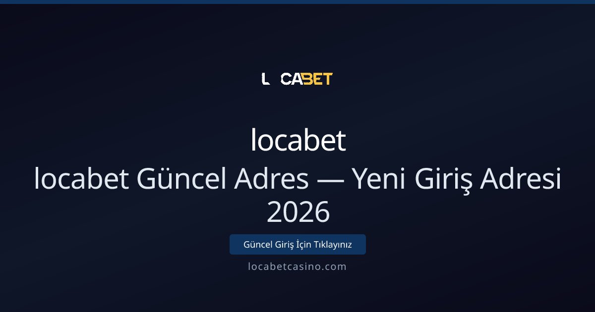 locabet Güncel Adres — Yeni Giriş Adresi 2026 - locabet