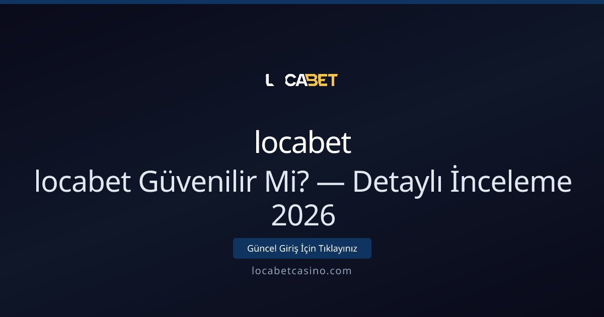 locabet Güvenilir Mi? — Detaylı İnceleme 2026 - locabet