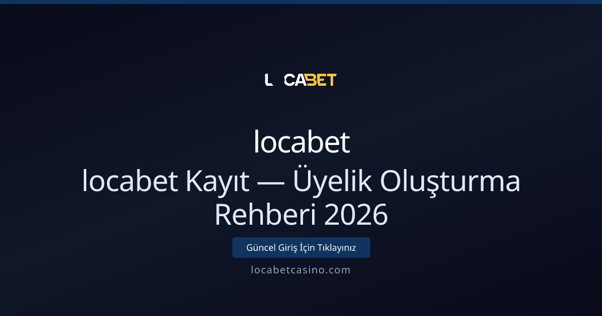 locabet Kayıt — Üyelik Oluşturma Rehberi 2026 - locabet