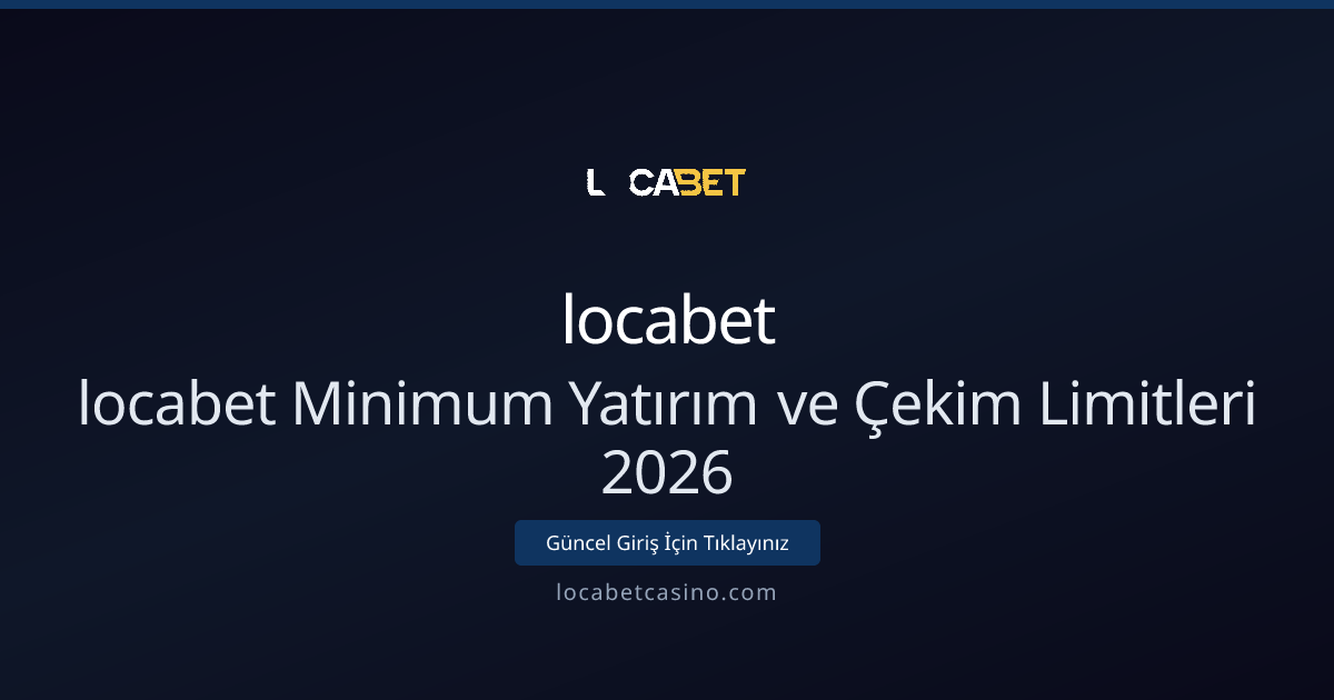 locabet Yatırma ve Çekme Limitleri 2026: Teknik Kılavuz - locabet rehber görseli