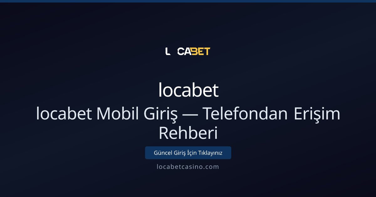 Mobilden locabet’e Giriş ve Hızlı Erişim Rehberi - locabet rehber görseli