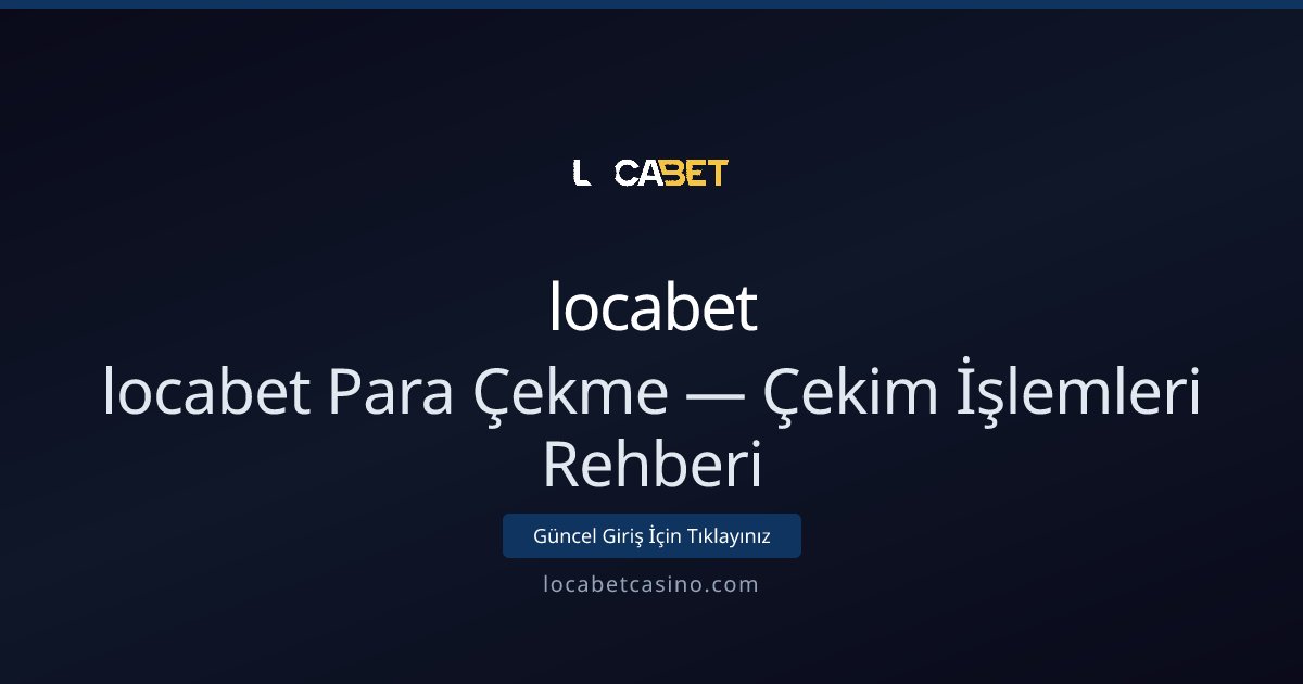 locabet Para Çekme Rehberi ve İşlem Detayları - locabet rehber görseli