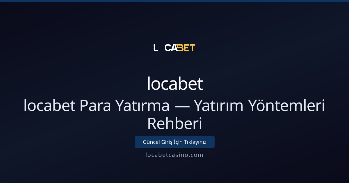 locabet Para Yatırma Rehberi — Yöntemler ve Güvenlik - locabet rehber görseli
