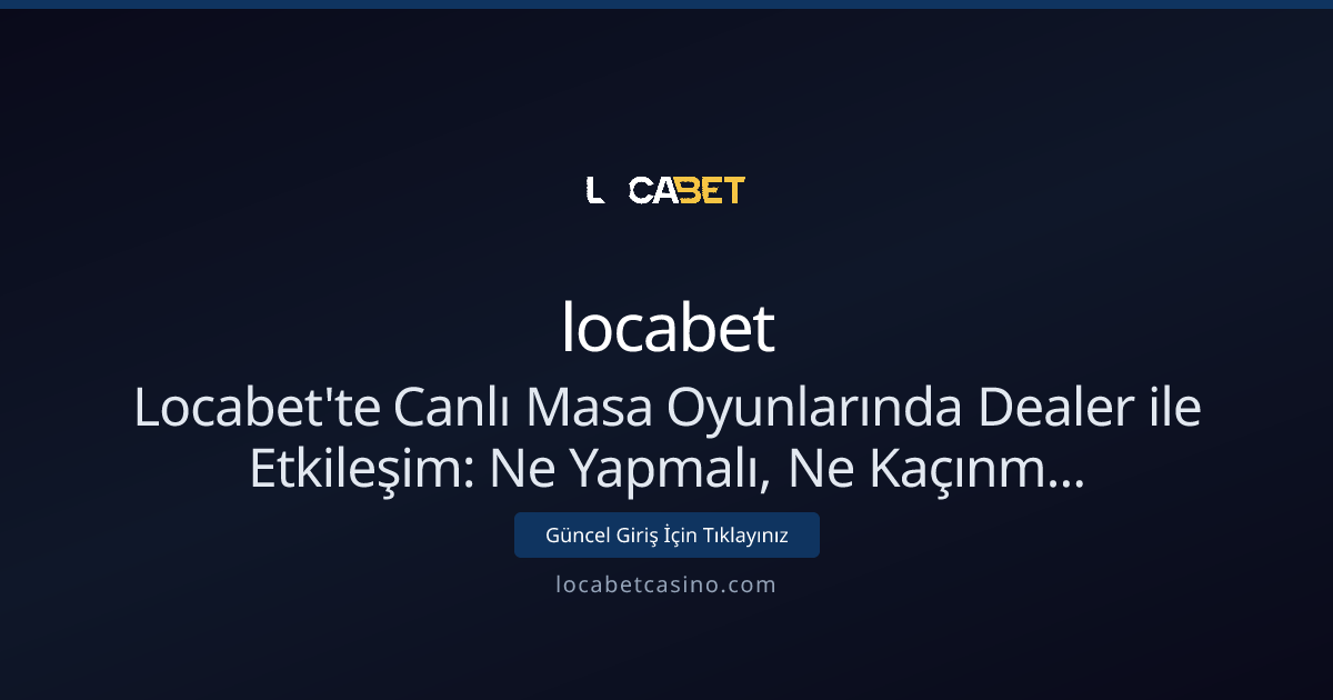 Locabet'te Canlı Masa Oyunlarında Dealer ile Etkileşim (Nisan 2026 güncel) Locabet'te Canlı Masa Oyunlarında Dealer ile Etkileşim (Nisan 2026 güncel) - locabet rehber görseli