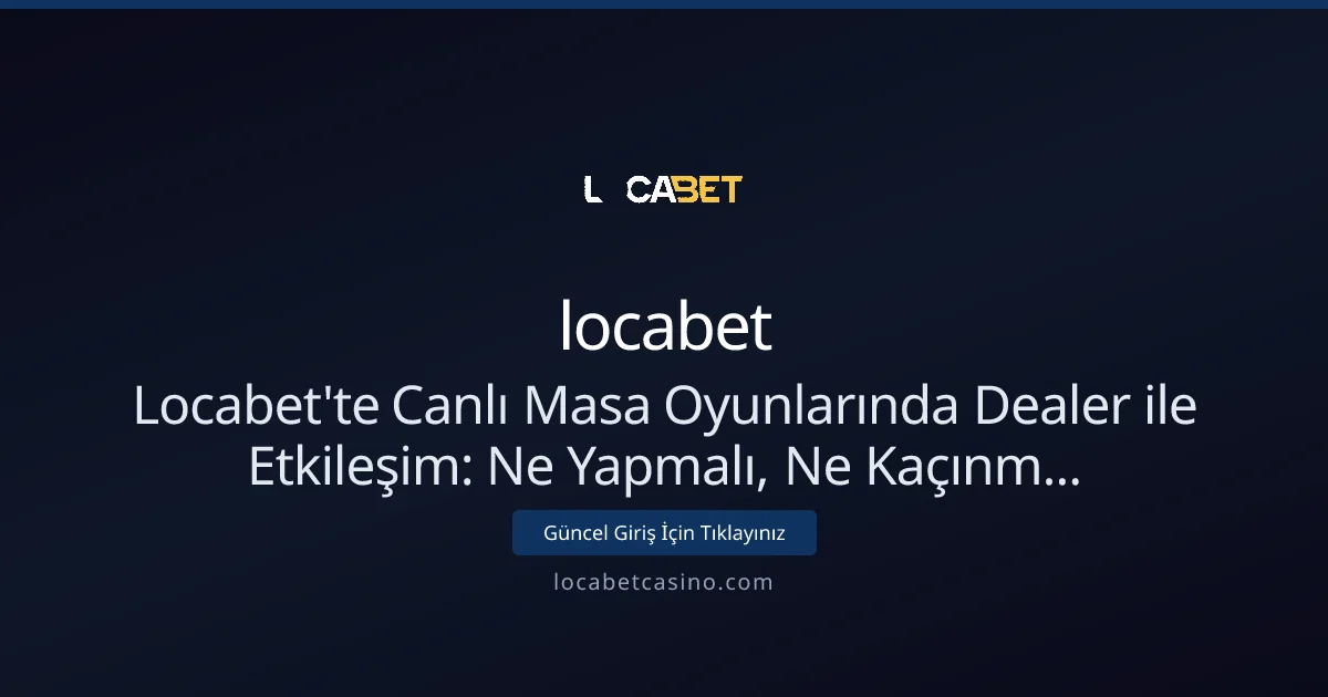 Locabet'te Canlı Masa Oyunlarında Dealer ile Etkileşim Locabet'te Canlı Masa Oyunlarında Dealer ile Etkileşim (Nisan 2026 güncel): kullanıcı arayüzü görünümü
