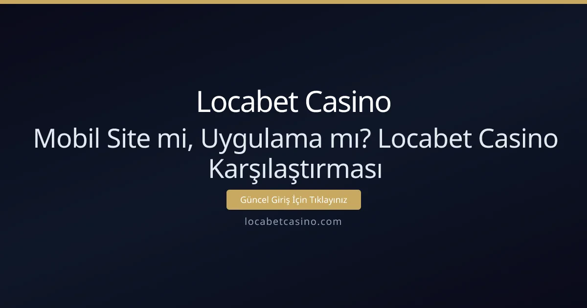Mobil Site mi, Uygulama mı? Locabet Casino Karşılaştırması Mobil Site mi, Uygulama mı? Locabet Casino Karşılaştırması - Locabet Casino rehber görseli