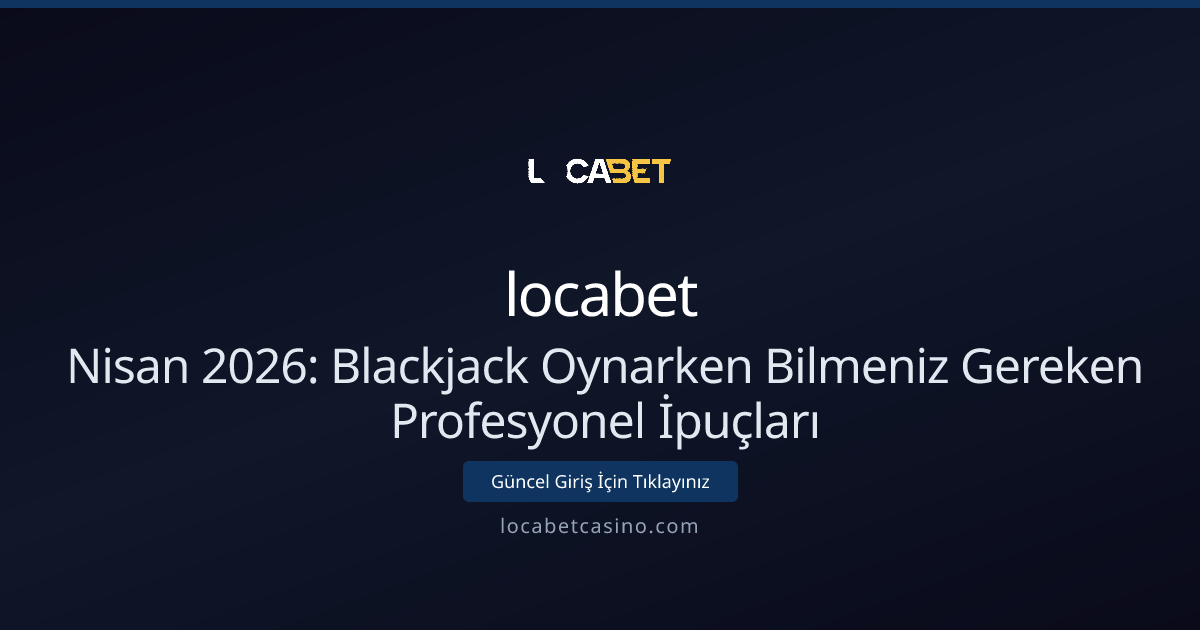 Nisan 2026: Blackjack Oynarken Bilmeniz Gereken Profesyonel İpuçları Nisan 2026: Blackjack Oynarken Bilmeniz Gereken Profesyonel İpuçları - locabet rehber görseli