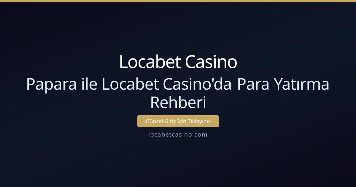 Papara ile Locabet Casino'da Para Yatırma Rehberi - Locabet Casino rehber görseli