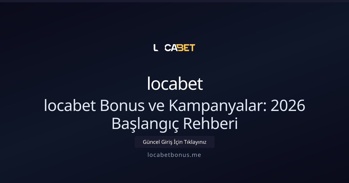 locabet locabet Bonus ve Kampanyalar: Teknik Rehber 2026