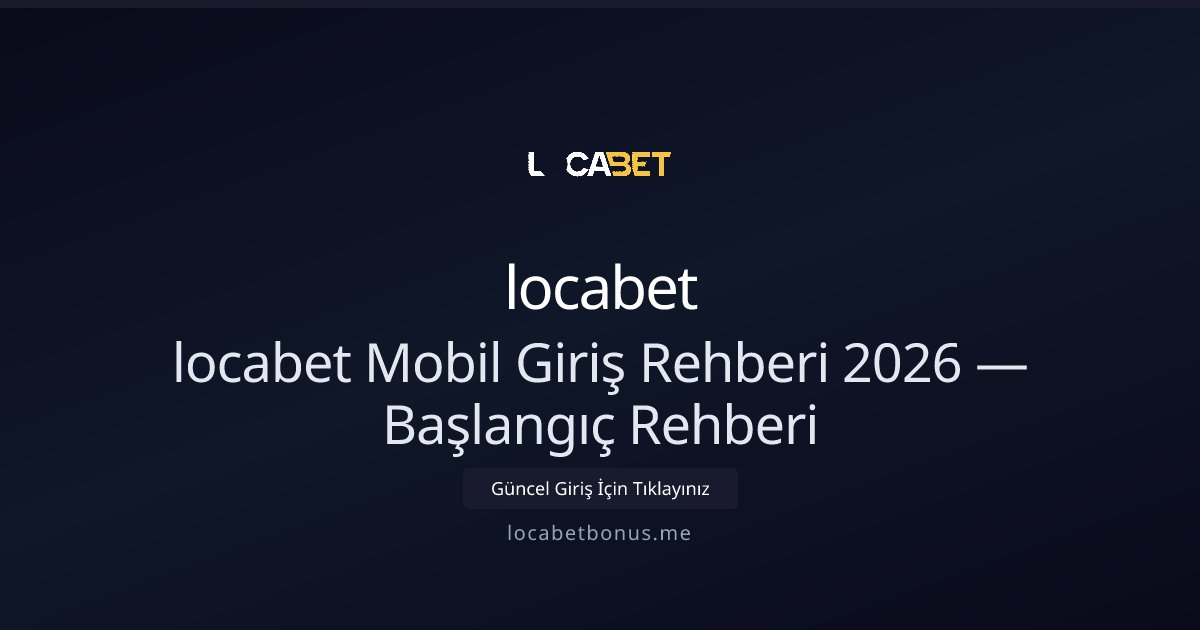 locabet locabet Mobil Giriş Rehberi 2026 — Teknik ve Güvenlik