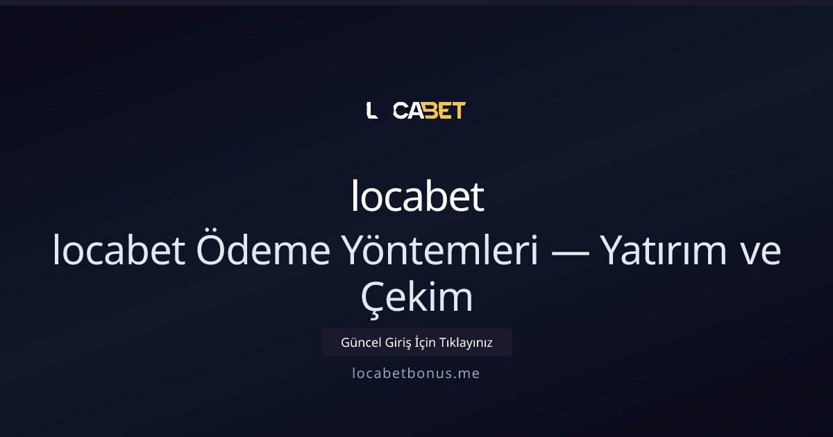 locabet locabet Ödeme Yöntemleri — Yatırım ve Çekim