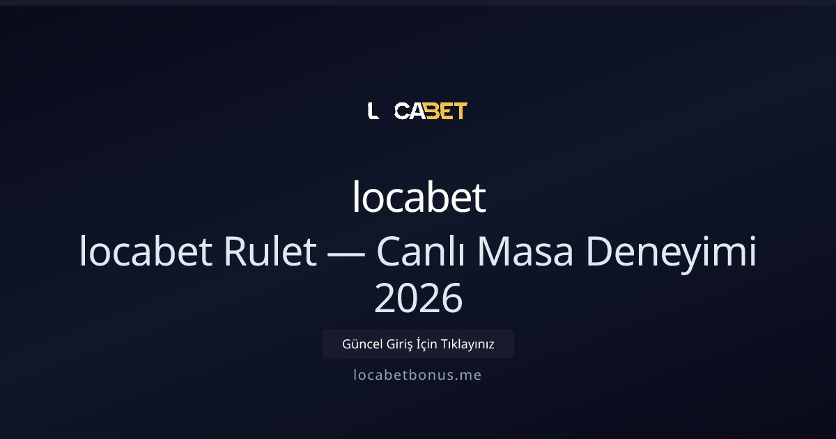 locabet locabet Rulet — Canlı Masa Deneyimi 2026