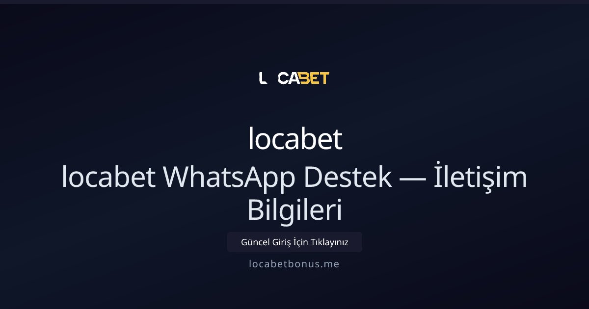 locabet locabet WhatsApp Destek — İletişim Bilgileri