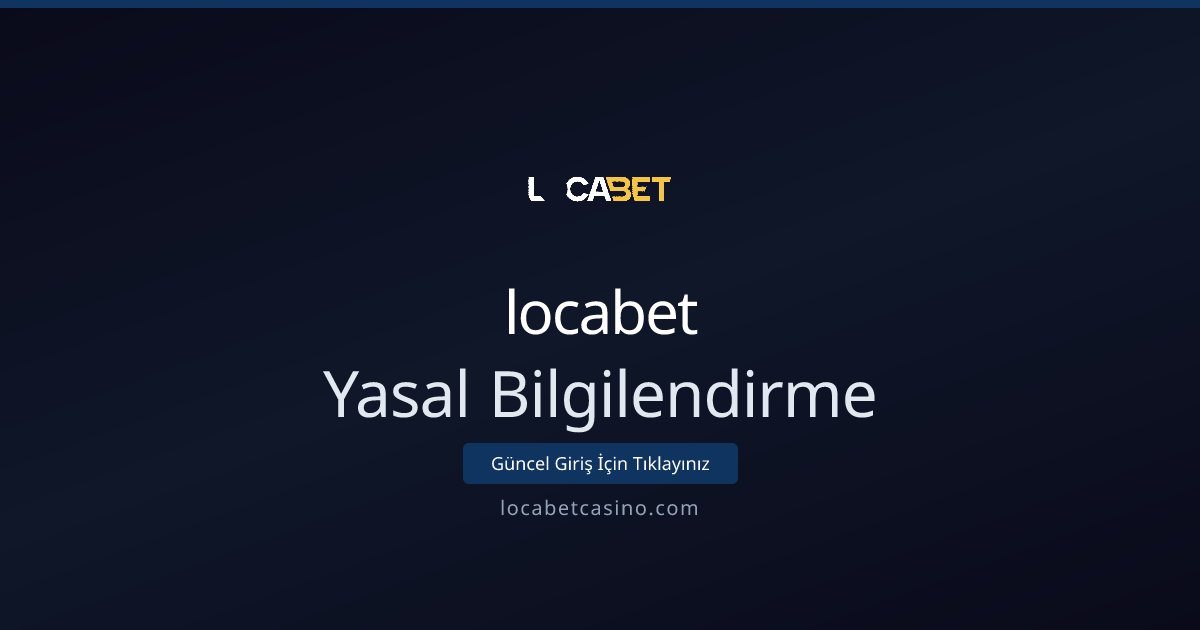 locabet Yasal Bilgilendirme